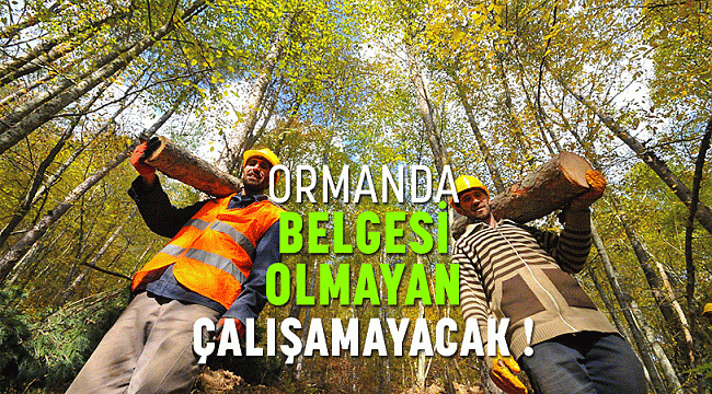 ORMANDA BELGESİ OLMAYAN ÇALIŞAMAYACAK!