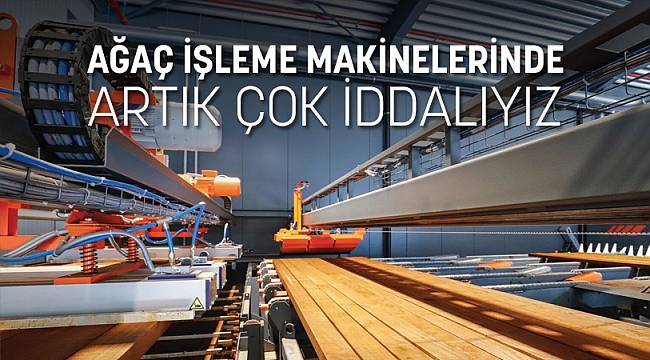 Ağaç İşleme Makinelerinde ARTIK İDDİALIYIZ