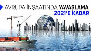 Avrupa’da İnşaat 2021 Yılına Kadar YAVAŞLAYACAK