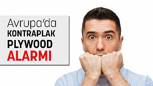 AVRUPA’DA KONTRAPLAK ALARMI !