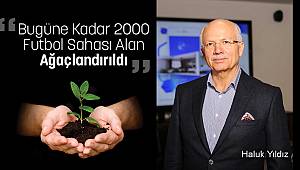 “Bugüne Kadar 2000 Futbol Sahası Alan Ağaçlandırıldı”