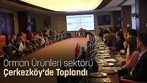 Orman Ürünleri sektörü Çerkezköy'de Toplandı