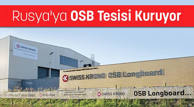 Swiss Krono Rusya'ya OSB Tesisi Kuruyor