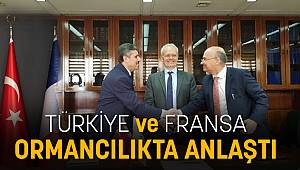 TÜRKİYE VE FRANSA ORMANCILIKTA ANLAŞTI
