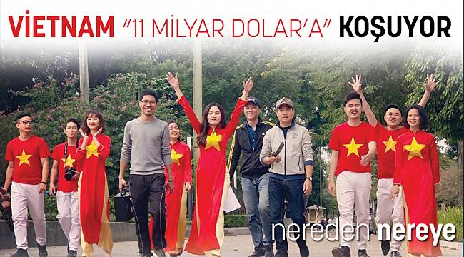 VİETNAM “11 MİLYAR DOLAR’A” ! KOŞUYOR