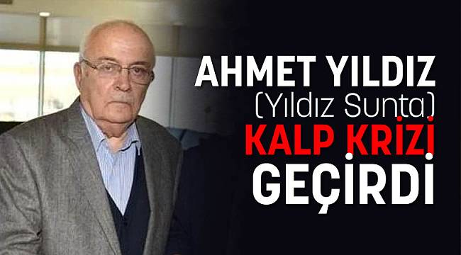 ahmet yildiz yildiz sunta kalp krizi gecirdi mobilya www ahsapglobal com ahsap dunyasi nin haber merkezi