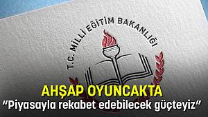 AHŞAP OYUNCAKTA “Piyasayla rekabet edebilecek güçteyiz”