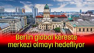 Berlin global kereste merkezi olmayı hedefliyor