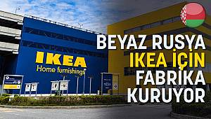 BEYAZ RUSYA IKEA İÇİN FABRİKA KURUYOR