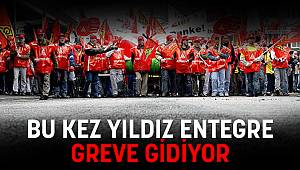 BU SEFER YILDIZ ENTEGRE İŞÇİLERİ GREVE GİDİYOR