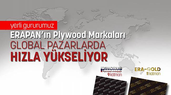 ERAPAN’ın Plywood Markaları GLOBAL PAZARLARDA HIZLA YÜKSELİYOR