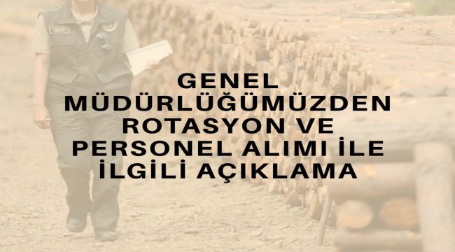 Genel Müdürlüğümüzden Rotasyon ve Personel Alımı İle İlgili Açıklama