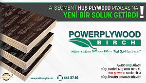 POWERPLY PLYWOOD HUŞ PLYWOOD PİYASASINA YENİ BİR SOLUK GETİRDİ !