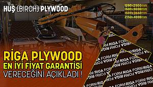 RİGA PLYWOOD Türkiye'de EN İYİ FİYAT GARANTİSİ VERECEĞİNİ AÇIKLADI !