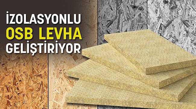 SFC ENTEGRE İZOLASYONLU OSB GELİŞTİRİYOR