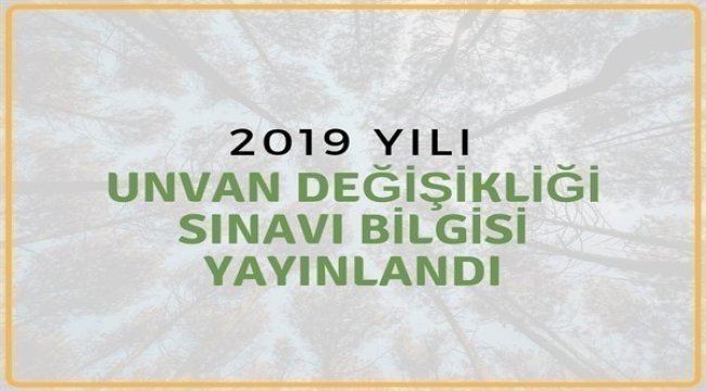 2019 Yılı Unvan Değişikliği Sınav İlanı