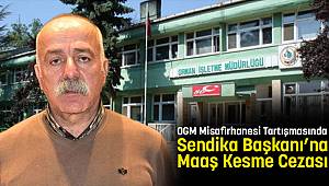OGM Misafirhanesi Tartışmasında Sendika Başkanı’na Maaş Kesme Cezası