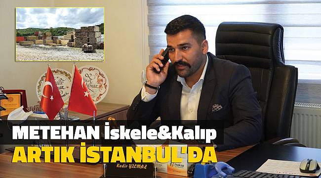 METEHAN İSKELE-KALIP ARTIK İSTANBUL'DA