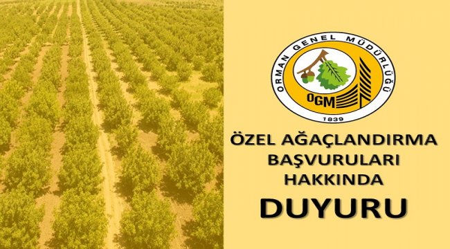 ÖZEL AĞAÇLANDIRMA BAŞVURULARI HAKKINDA DUYURU