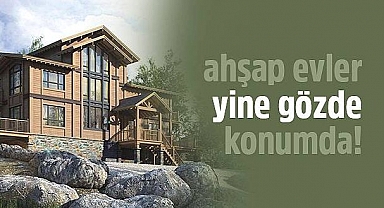Ahşap Evlere İlgi Artmaya Devam Ediyor