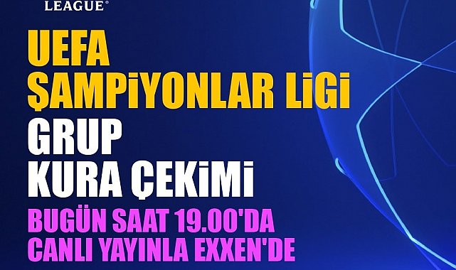 UEFA Şampiyonlar Ligi grup kura çekimi Exxen'de!