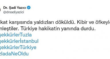 Tuzla Belediye Başkanı Dr. Şadi Yazıcı: "Hakikat karşısında yıldızları döküldü"